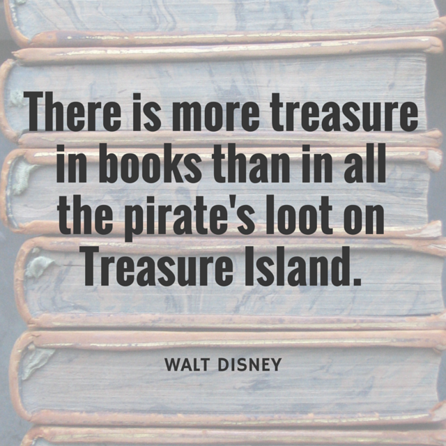 There is more treasure in books than in all the pirate’s loot on Treasure Island – Walt Disney – Library Social Media 2015